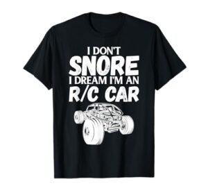 RC Car Racing I Don't Snore I Dream RC Racing Meme R/C Quote T-Shirt